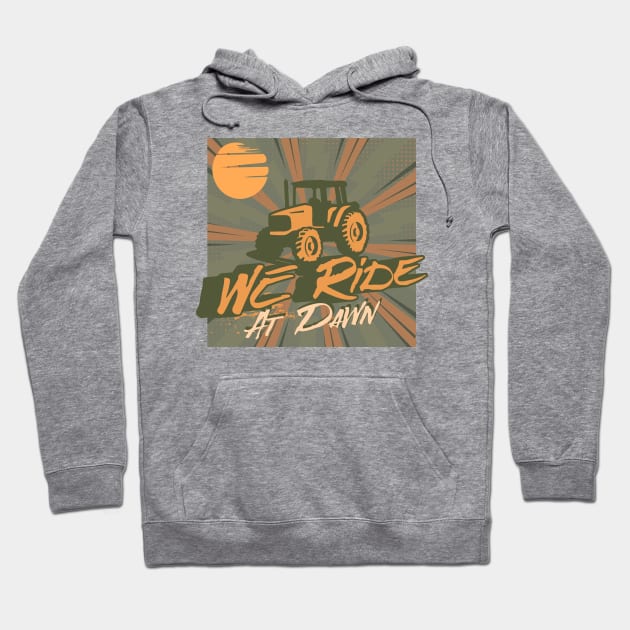 We Ride At Dawn Tractor Hoodie by MEWRCH